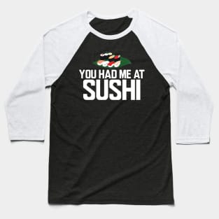 Sushi - You had me at sushi Baseball T-Shirt